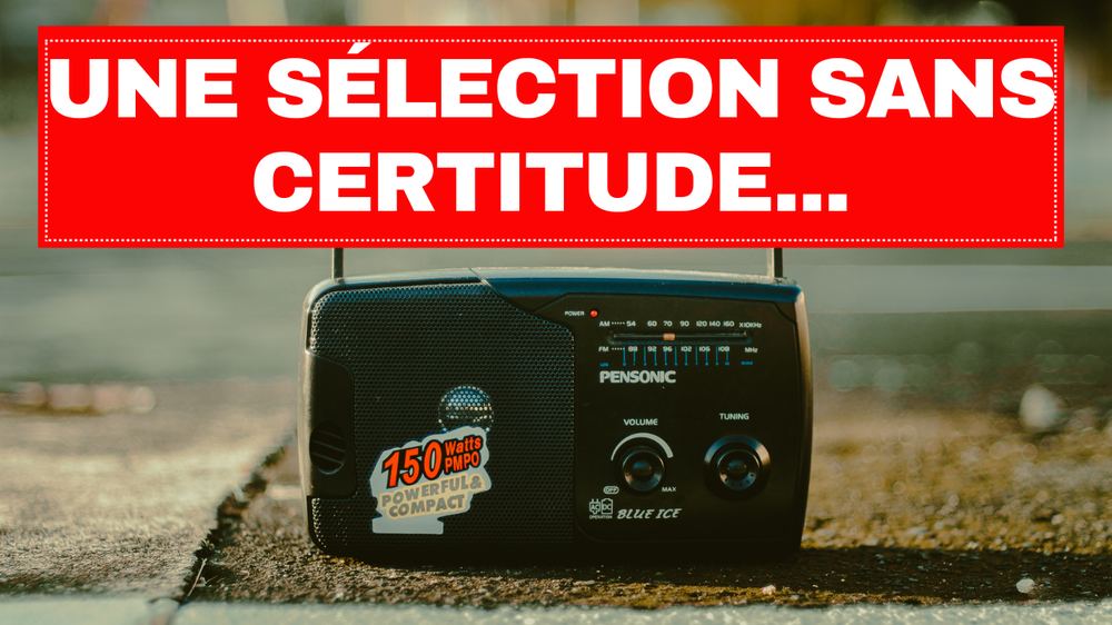 UNE SELECTION SANS CERTITUDE...